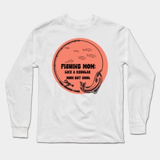 Fishing Mom Like A Regular Mom but Cool Long Sleeve T-Shirt